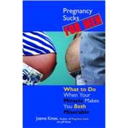 Pregnancy Sucks for Men : What to Do When Your Miracle Makes You BOTH Miserable by Kimes, Joanne; Kimes, Jeffrey, 9781440500848