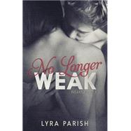 No Longer Weak by Parish, Lyra, 9781507540848