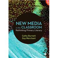 New Media in the Classroom by Burnett, Cathy; Merchant, Guy, 9781526420848