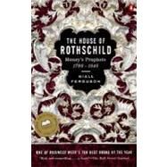The House of Rothschild Volume 1: Money's Prophets: 1798-1848 by Ferguson, Niall, 9780140240849