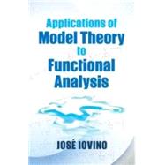 Applications of Model Theory to Functional Analysis by Iovino, Jose, 9780486780849