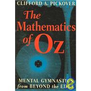 The Mathematics of Oz: Mental Gymnastics from Beyond the Edge by Clifford A. Pickover, 9780521700849