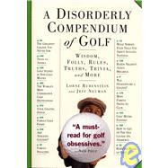 A Disorderly Compendium of Golf by Rubenstein, Lorne, 9780761140849