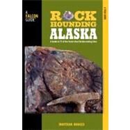 Rockhounding Alaska : A Guide to 75 of the State's Best Rockhounding Sites by Hodges, Montana, 9780762750849
