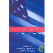 Polls and Politics: The Dilemmas of Democracy by Genovese, Michael A.; Streb, Matthew J., 9780791460849
