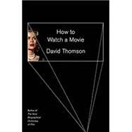 How to Watch a Movie by Thomson, David, 9781101910849