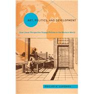 Art, Politics, and Development by Lepenies, Philipp H., 9781439910849
