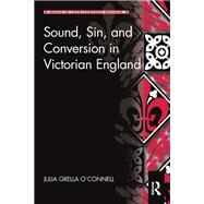Sound, Sin, and Conversion in Victorian England by Grella O'Connell; Julia, 9781472410849