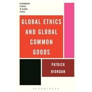 Global Ethics and Global Common Goods by Riordan, Patrick; Abram, Anna; Salamon, Janusz, 9781472580849