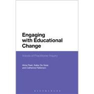 Engaging with Educational Change Voices of Practitioner Inquiry by Fleet, Alma; De Gioia, Katey; Patterson, Catherine; Cheeseman, Sandra (CON); Clarke, Debra M. (CON), 9781474250849