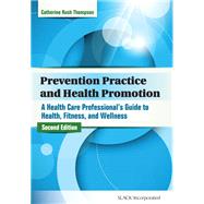 Prevention Practice and Health Promotion A Health Care Professional?s Guide to Health, Fitness, and Wellness by Rush Thompson, Catherine, 9781617110849