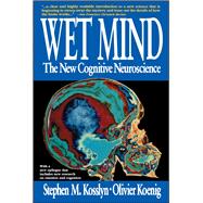 Wet Mind The New Cognitive Neuroscience by Kosslyn, Stephen M., 9780028740850