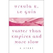 Vaster than Empires and More Slow by Ursula K. Le Guin, 9780062470850