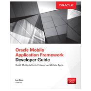 Oracle Mobile Application Framework Developer Guide: Build Multiplatform Enterprise Mobile Apps by Bors, Luc, 9780071830850