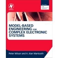 Model-Based Engineering for Complex Electronic Systems by Wilson; Mantooth, 9780123850850