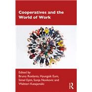 Cooperatives and the World of Work by Roelants, Bruno; Eum, Hyungsik; Esim, Simel; Novkovic, Sonja; Katajamki, Waltteri, 9780367250850