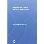 Travels and Life in Ashanti and Jaman by Freeman,Richard Austin, 9780415760850