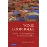 Toxic Loopholes: Failures and Future Prospects for Environmental Law by Craig Collins, 9780521760850