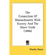 The Connection Of Massachusetts With Slavery And The Slave-Trade by Deane, Charles, 9780548590850