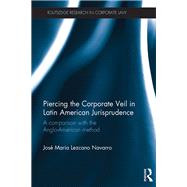 Piercing the Corporate Veil in Latin American Jurisprudence: A comparison with the Anglo-American method by Lezcano; Jose Maria, 9781138840850