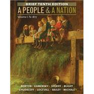 A People and a Nation, Volume I: To 1877, Brief Edition by Norton, Mary Beth; Kamensky, Jane; Sheriff, Carol; Blight, David W.; Chudacoff, Howard, 9781285430850