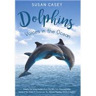 Dolphins: Voices in the Ocean by CASEY, SUSAN, 9781524700850
