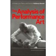 The Analysis of Performance Art: A Guide to its Theory and Practice by Howell; Anthony, 9789057550850