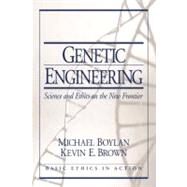 Genetic Engineering : Science and Ethics on the New Frontier by Boylan, Michael; Brown, Kevin, 9780130910851