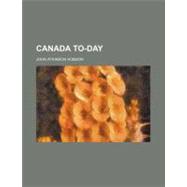 Canada To-day by Hobson, John Atkinson, 9780217820851