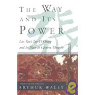 The Way and Its Power Lao Tzu's Tao Te Ching and Its Place in Chinese Thought by Waley, Arthur; Tzu, Lao, 9780802150851