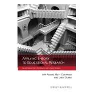Applying Theory to Educational Research : An Introductory Approach with Case Studies by Adams, Jeff; Cochrane, Matt; Dunne, Linda, 9781119950851