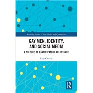 Gay Men, Identity, and Social Media: The Culture of Participatory Reluctance by Cassidy; Elija, 9781138830851