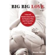 Big Big Love, Revised A Sex and Relationships Guide for People of Size (and Those Who Love Them) by Blank, Hanne, 9781587610851