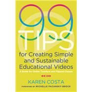 99 Tips for Creating Simple and Sustainable Educational Videos by Costa, Karen; Pacansky-brock, Michelle, 9781642670851