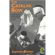 The Catalpa Bow: A Study of Shamanistic Practices in Japan by Blacker,Carmen, 9781873410851
