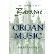 The Registration of Baroque Organ Music by Owen, Barbara, 9780253210852