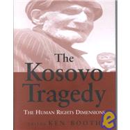 The Kosovo Tragedy: The Human Rights Dimensions by Booth,Ken;Booth,Ken, 9780714650852