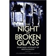 The Night of Broken Glass Eyewitness Accounts of Kristallnacht by Gerhardt, Uta; Karlauf, Thomas, 9780745650852