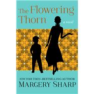 The Flowering Thorn A Novel by Sharp, Margery, 9781504050852