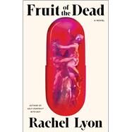 Fruit of the Dead A Novel by Lyon, Rachel, 9781668020852