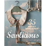 Sewlicious: 35 Ways to a Handmade World by Haxell, Kate, 9781782490852