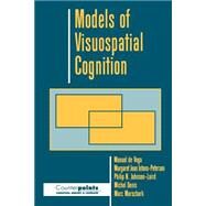 Models of Visuospatial Cognition by de Vega, Manuel; Intons-Peterson, Margaret Jean; Johnson-Laird, Philip N.; Denis, Michel; Marschark, Marc, 9780195100853