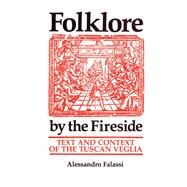 Folklore by the Fireside by Falassi, Alessandro; Abrahams, Roger D., 9780292740853