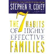 The 7 Habits of Highly Effective Families by Covey, Stephen R.; Covey, Sandra M., 9780307440853
