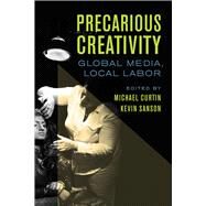 Precarious Creativity by Curtin, Michael; Sanson, Kevin, 9780520290853