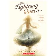 The Lightning Queen by Resau, Laura, 9780545800853