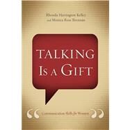 Talking Is a Gift Communication Skills for Women by Harrington Kelley, Rhonda; Brennan, Monica Rose, 9781433690853