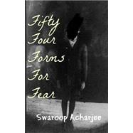 Fifty Four Forms for Fear by Acharjee, Swaroop, 9781523230853