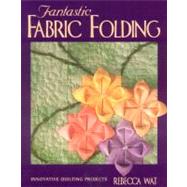 Fantastic Fabric Folding by Wat, Rebecca, 9781571200853