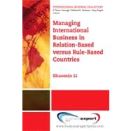 Managing International Business in Relation-based Versus Rule-based Countries by Li, Shaomin, 9781606490853